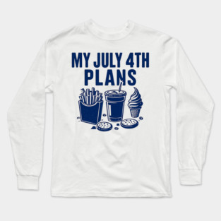 My July 4th Plans Independence Day Themed Design Long Sleeve T-Shirt