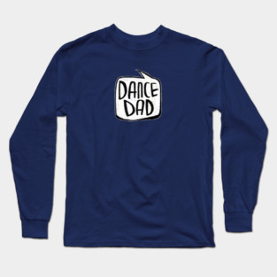 Dance dad Long Sleeve T-Shirt