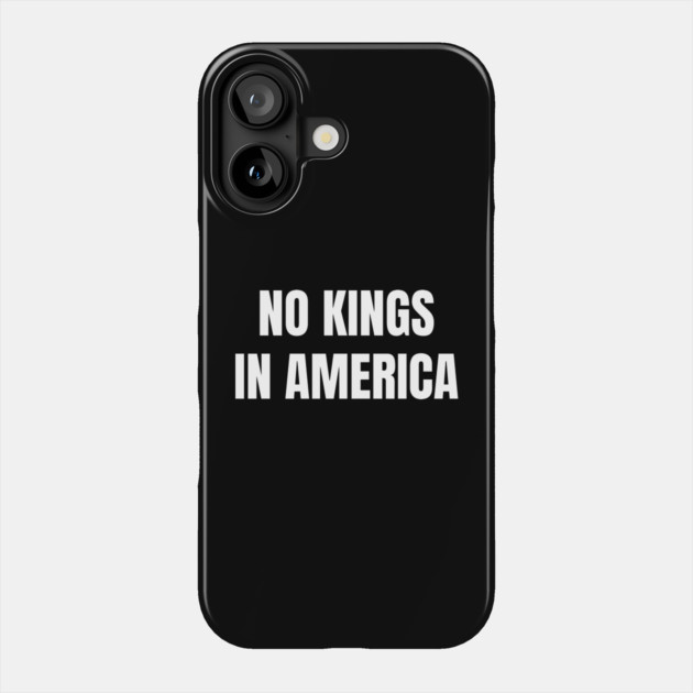 No-kings-in-america Phone Case by Creatifly Graphic Tees
