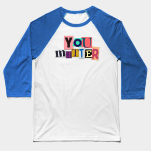 You Matter Baseball T-Shirt