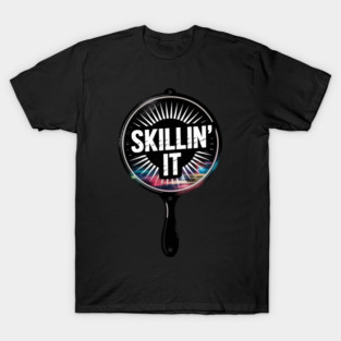 Skillin It Cast Iron Skillet Chef Cooking Gift T-Shirt