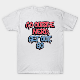 Go Outside Nerd T-Shirt