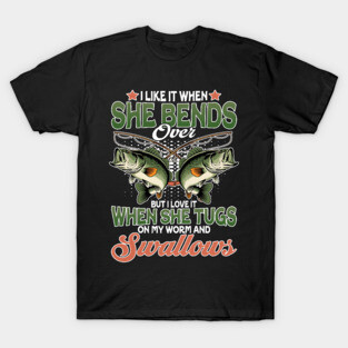 I Like When She Bends Over T-Shirt