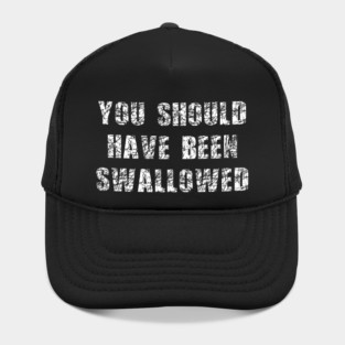 You Should Have Been Swallowed – Savage Dark Humor Insult Quote Hat