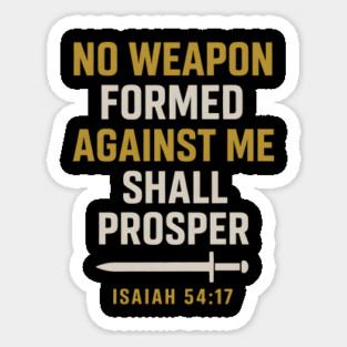 No Weapon Against Me Shall Propser - Isaiah 54:17 Sticker