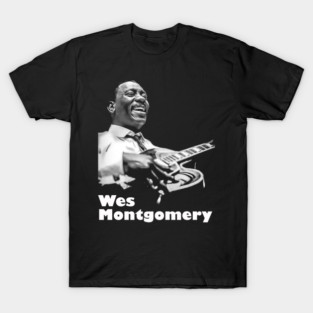 Wes Montgomery T-Shirts for Sale | TeePublic