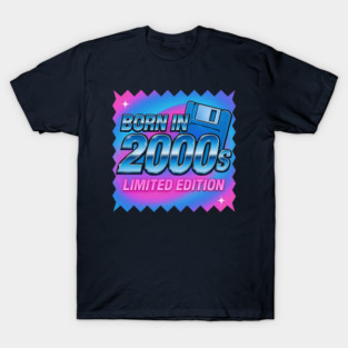 BORN IN THE 2000s T-Shirt
