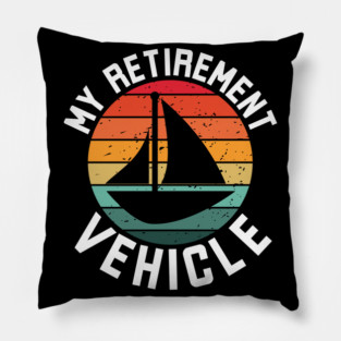 My Retirement Vehicle funny sail boat sailor retirement humor Pillow