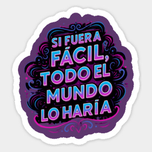 Si fuera fácil, todo el mundo lo haría Sticker