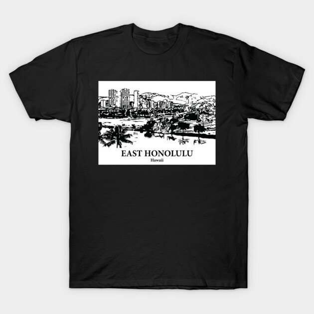 East Honolulu – Hawaii T-Shirt by Lakeric
