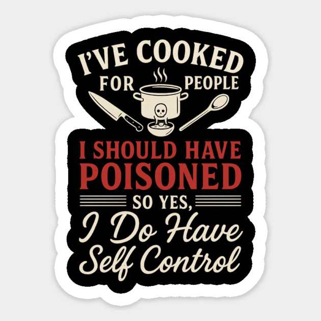 Funny Cooking Quote Shirt - I've Cooked For People I Should Have Poisoned - Sarcastic Chef Gift Sticker by ArtistTee ⭐⭐⭐⭐⭐