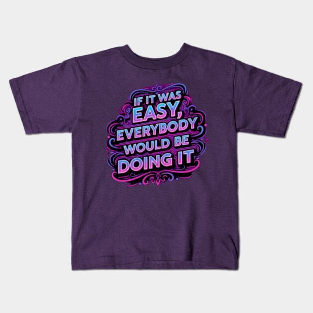 If it was easy, everybody would be doing it Kids T-Shirt by Lamar 's Store