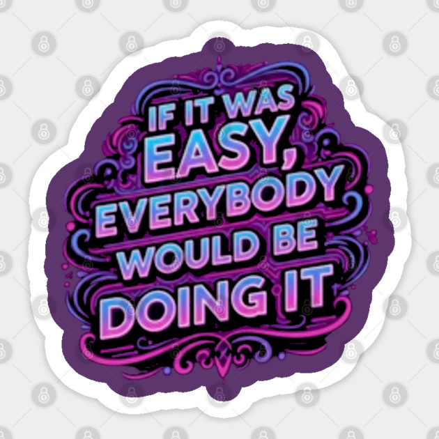 If it was easy, everybody would be doing it Sticker by Lamar 's Store