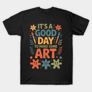 It'S A Good Day To Make Some Art  Drawing Teacher T-Shirt