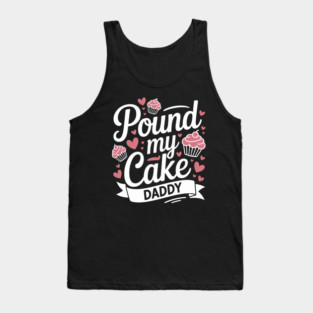 Pound My Cake Inappropriate Adult Humor Tank Top