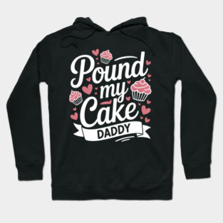 Pound My Cake Inappropriate Adult Humor Hoodie