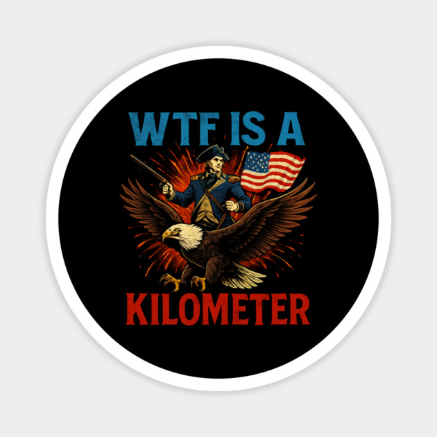 WTF-Is-A-Kilometer Magnet by Creatifly Graphic Tees
