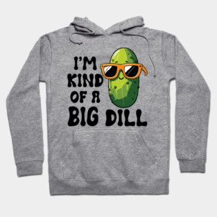 I'm Kind of a Big Dill Pickle Hoodie
