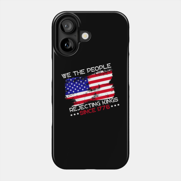 We The People Rejecting Kings Since 1776 Anti-Trump Phone Case by The WYLD Tribe