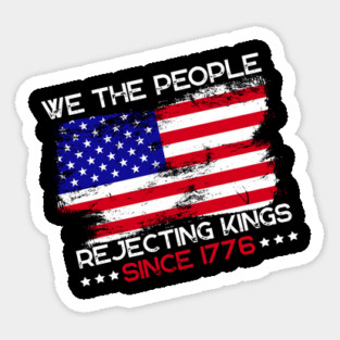 We The People Rejecting Kings Since 1776 Anti-Trump Magnet
