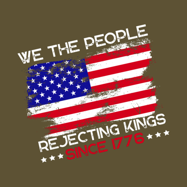 We The People Rejecting Kings Since 1776 Anti-Trump by The WYLD Tribe