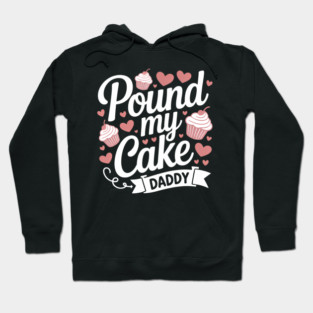 Pound My Cake Inappropriate Adult Humor Hoodie