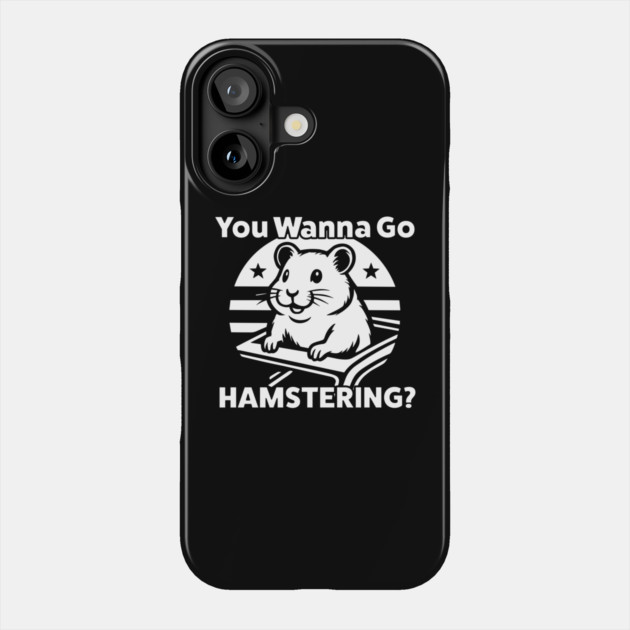 You Wanna Go Hamstering Funny Meme Phone Case by belownormal