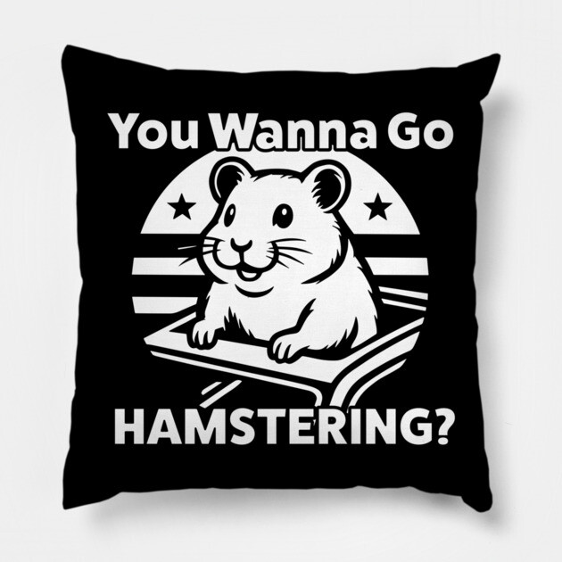 You Wanna Go Hamstering Funny Meme Pillow by belownormal