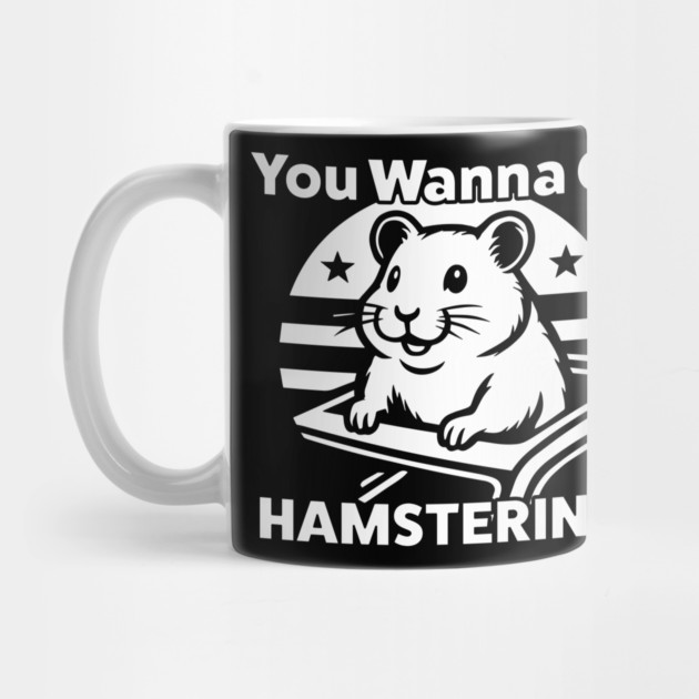You Wanna Go Hamstering Funny Meme by belownormal