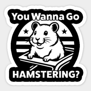 You Wanna Go Hamstering Funny Meme Sticker