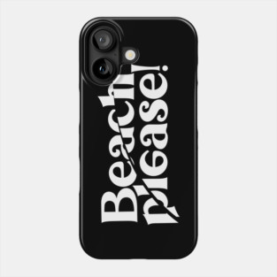 BEACH PLEASE! Phone Case