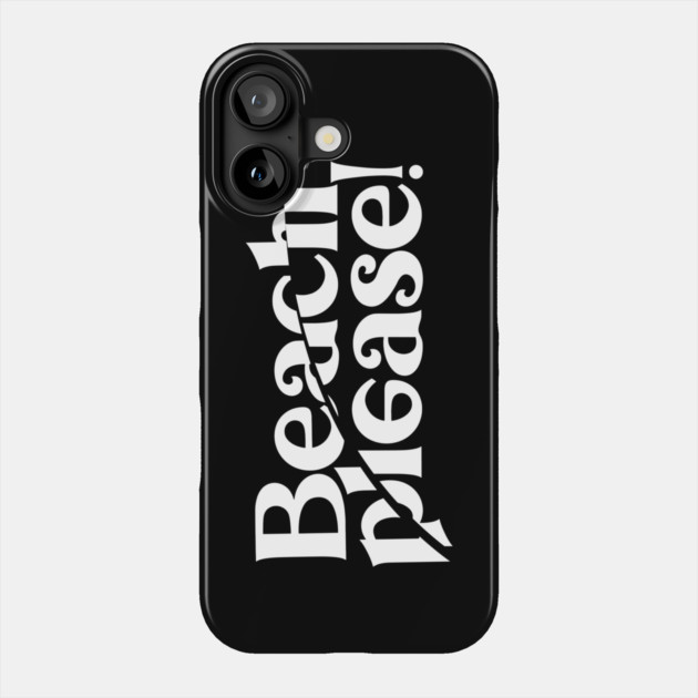 BEACH PLEASE! Phone Case by artslaves