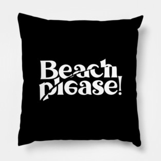 BEACH PLEASE! Pillow