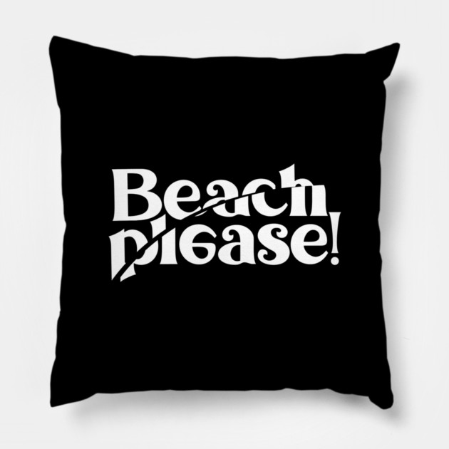 BEACH PLEASE! Pillow by artslaves