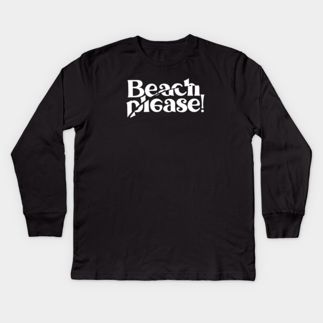 BEACH PLEASE! Kids Long Sleeve T-Shirt by artslaves
