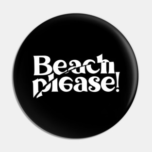 BEACH PLEASE! Pin