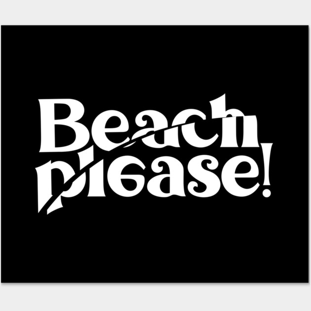 BEACH PLEASE! Wall Art by artslaves