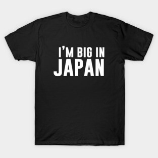 I'm Big In Japan T-Shirt