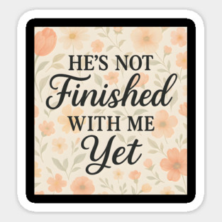 He's Not Finished With Me Yet Christian Gift Sticker