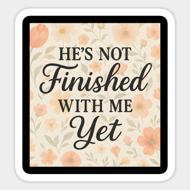 He's Not Finished With Me Yet Christian Gift Sticker by Joyce A's Store