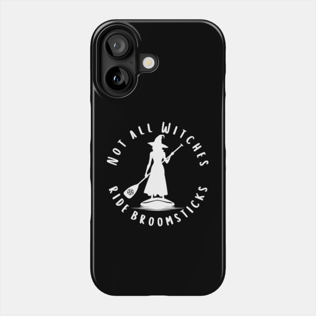 Not all Witches Ride Broomsticks Paddle Board Cheeky Witch® Phone Case by Cheeky Witch