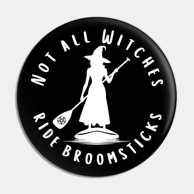 Not all Witches Ride Broomsticks Paddle Board Cheeky Witch® Pin by Cheeky Witch