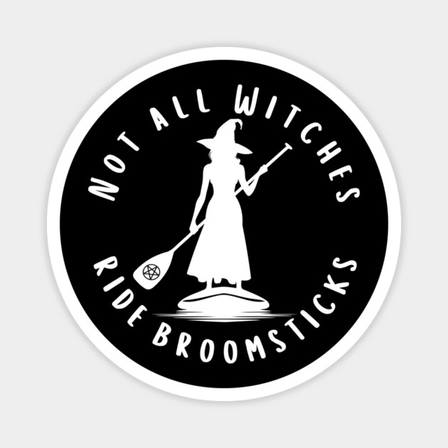 Not all Witches Ride Broomsticks Paddle Board Cheeky Witch® Magnet by Cheeky Witch