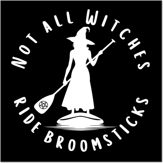 Not all Witches Ride Broomsticks Paddle Board Cheeky Witch® Wall Art by Cheeky Witch