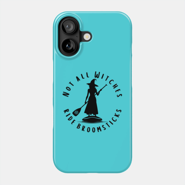 Not all Witches Ride Broomsticks Paddle Board Cheeky Witch® Phone Case by Cheeky Witch