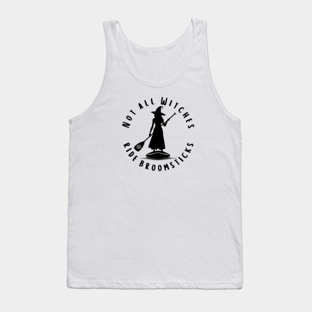 Not all Witches Ride Broomsticks Paddle Board Cheeky Witch® Tank Top by Cheeky Witch