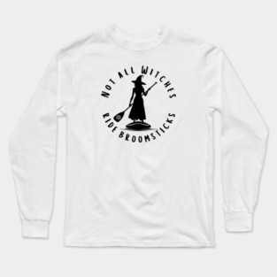 Not all Witches Ride Broomsticks Paddle Board Cheeky Witch® Long Sleeve T-Shirt