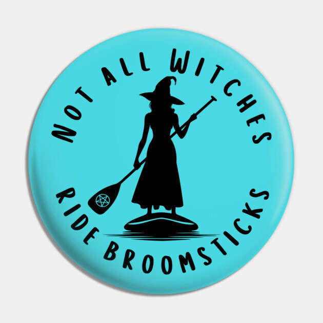Not all Witches Ride Broomsticks Paddle Board Cheeky Witch® Pin by Cheeky Witch