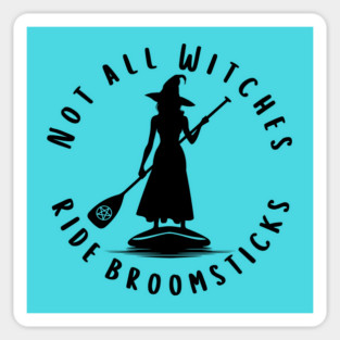 Not all Witches Ride Broomsticks Paddle Board Cheeky Witch® Sticker