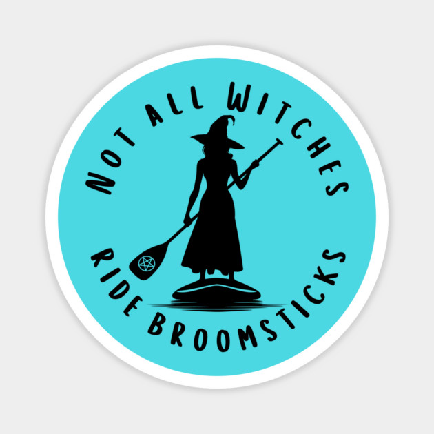 Not all Witches Ride Broomsticks Paddle Board Cheeky Witch® Magnet by Cheeky Witch